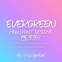 Sing2Guitar - Evergreen (You Didn't Deserve Me At All) [Originally Performed by Omar Apollo] (Acoustic Guitar Karaoke)