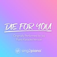 Sing2Piano - Die For You (Piano Karaoke Instrumentals)