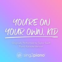 Sing2Piano - You're On Your Own, Kid (Shortened) [Originally Performed by Taylor Swift] (Piano Karaoke Version)