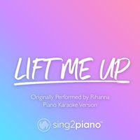 Sing2Piano - Lift Me Up (Originally Performed by Rihanna) (Piano Karaoke Version)