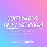 Sing2Guitar - Somewhere Only We Know (Originally Performed by Keane) (Acoustic Guitar Karaoke)
