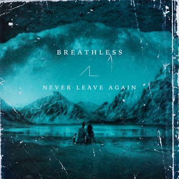Breathless - Never Leave Again