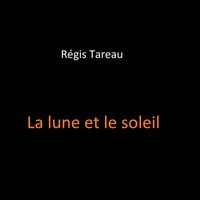 Régis Tareau - La lune et le soleil (Explicit)