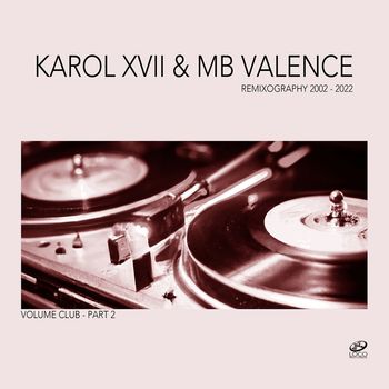 Karol XVII & MB Valence - Remixography 2002-2022 (Volume Club, Pt. 2)