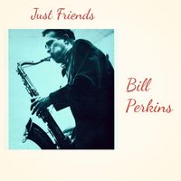 Bill Perkins - Just Friends