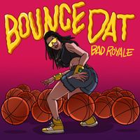 Bad Royale - Bounce Dat
