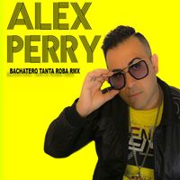 Alex Perry - Bachatero (Tanta roba rmx)