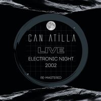 Can Atilla - Electronic Night Live 2002 (20th Anniversary Remastered Edition)