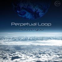 Perpetual Loop - Above You