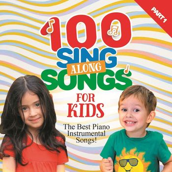 Various Artists - 100 Sing Along Songs for Kids: The Best Piano Instrumental Songs, Pt. 1