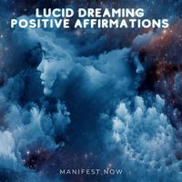 Manifest Now - Lucid Dreaming Positive Affirmations