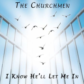 The Churchmen - I Know He'll Let Me In