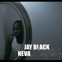 Jay Black - Neva Satisfied (Explicit)