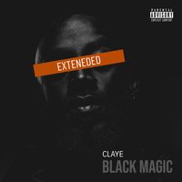 Claye - Black Magic (Extended [Explicit])