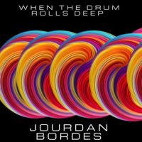 Jourdan Bordes - When The Drum Goes Deep
