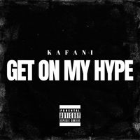Kafani - Get On My Hype (Explicit)