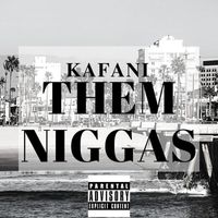 Kafani - Them Niggas (Explicit)