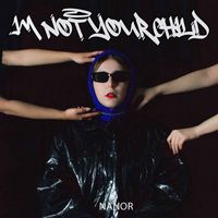 Nanor - I'm Not Your Child (Explicit)