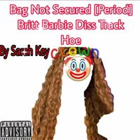 Sarah Key - Bag Secured Period [Britt Barbie Diss] (Explicit)