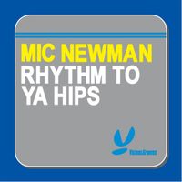 Mic Newman - Rhythm to Ya Hips