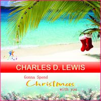 Charles D. Lewis - Gonna Spend Christmas With You