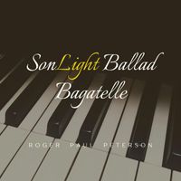Roger Paul Peterson - SonLight Ballad Bagatelle