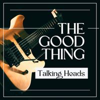 Talking Heads - The Good Thing: Talking Heads