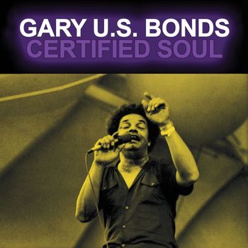 Gary U.S. Bonds - Certified Soul