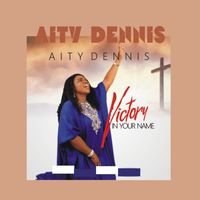 Aity Dennis - Victory in Your Name
