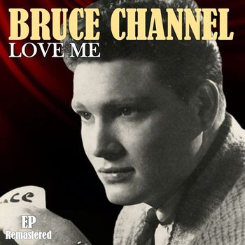 Bruce Channel - Love Me (Remastered)