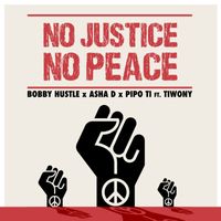 Bobby Hustle, Asha D, Pipo Ti - No Justice No Peace