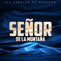Los Canelos de Durango - Senor De La Montana