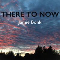 Jamie Bonk - There to Now