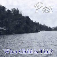 Paz - What Child Is This?