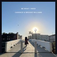 Cadence - Be What I Need (Explicit)