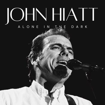 John Hiatt - Alone In The Dark: John Hiatt