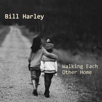 Bill Harley - Walking Each Other Home