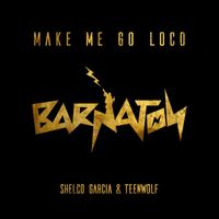 Shelco Garcia & TEENWOLF - Make Me Go Loco