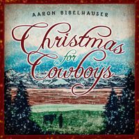 Aaron Bibelhauser - Christmas for Cowboys