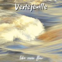 Vertefeuille - Like River Flow