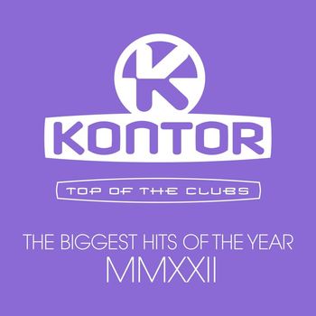 Various Artists - Kontor Top of the Clubs - The Biggest Hits of the Year MMXXII (Explicit)