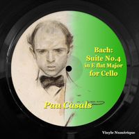 Pau Casals - Bach: Suite No.4 in E Flat Major for Cello