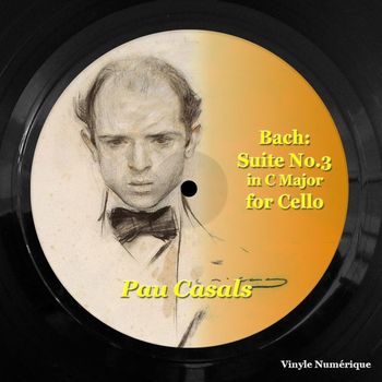 Pau Casals - Bach: Suite No.3 in C Major for Cello
