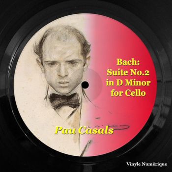 Pau Casals - Bach: Suite No.2 in D Minor for Cello