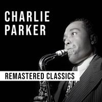 Charlie Parker - Charlie Parker: Remastered Classics
