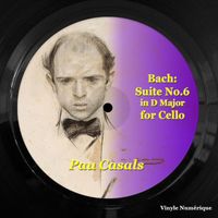 Pau Casals - Bach: Suite No.6 in D Major for Cello