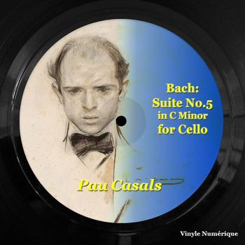 Pau Casals - Bach: Suite No.5 in C Minor for Cello