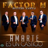 Factor M Norteño Banda - Amarte Es Un Castigo