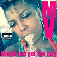 MV - Watch Me Get the Bag (Explicit)