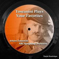 Arturo Toscanini, NBC Symphony Orchestra - Toscanini Plays Your Favorites
